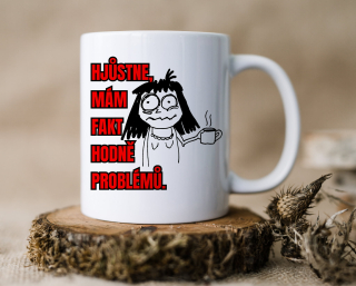 Hrnek "HJŮSTNE, MÁM FAKT HODNĚ PROBLEMŮ."